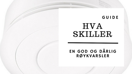 Hva skiller en dårlig og god røykvarsler